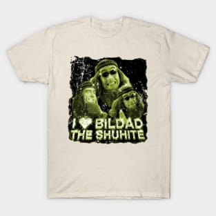 i love bildad the shuhite T-Shirt